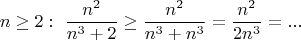 $$ n \geq 2 : \  \dfrac{n^2}{n^3+2}\geq \dfrac{n^2}{n^3+n^3}= \dfrac {n^2}{2n^3}=...$$