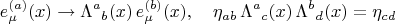 $$
e^{(a)}_{\mu}(x) \to {\Lambda^{a}}_{b}(x) \, e^{(b)}_{\mu}(x), \quad
\eta_{a b} \, {\Lambda^{a}}_{c}(x) \, {\Lambda^{b}}_{d}(x) = \eta_{c d}
$$