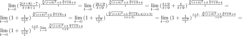 $\lim\limits_{t \to 0}{(\frac{2(t + 8) - 7}{t + 8 + 1})^\frac{\sqrt[3]{(t + 8)^2} + 2 \sqrt[3]{t + 8} + 4}{t}} = \lim\limits_{t \to 0}{(\frac{2t+9}{t + 9})^\frac{\sqrt[3]{(t + 8)^2} + 2 \sqrt[3]{t + 8} + 4}{t}} = \lim\limits_{t \to 0}{(\frac{t+9}{t + 9} + \frac{t}{t+9})^\frac{\sqrt[3]{(t + 8)^2} + 2 \sqrt[3]{t + 8} + 4}{t}} = \lim\limits_{t \to 0}{(1 + \frac{1}{\frac{t+9}{t}})^\frac{\sqrt[3]{(t + 8)^2} + 2 \sqrt[3]{t + 8} + 4}{t}} = \lim\limits_{t \to 0}{(1 + \frac{1}{\frac{t+9}{t}})^\frac{(\sqrt[3]{(t + 8)^2} + 2 \sqrt[3]{t + 8} + 4)(t+9)}{t(t+9)}} = \lim\limits_{t \to 0}{(1 + \frac{1}{\frac{t+9}{t}})^{\frac{t+9}{t} \cdot \frac{\sqrt[3]{(t + 8)^2} + 2 \sqrt[3]{t + 8} + 4}{t+9}}} = \lim\limits_{t \to 0}{(1 + \frac{1}{\frac{t+9}{t}})^{\frac{t+9}{t} \cdot \lim\limits_{t \to 0}{\frac{\sqrt[3]{(t + 8)^2} + 2 \sqrt[3]{t + 8} + 4}{t+9}}}}$