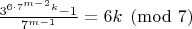 $\frac{3^{6\cdot7^{m-2}k}-1}{7^{m-1}}=6k\pmod7$