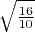 $\sqrt{\frac{16}{10}}$