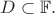 $D\subset\mathbb{F}.$