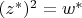 $(z^*)^2=w^*$