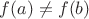 $f(a)\ne f(b)
