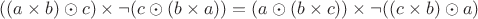 $((a \times b) \odot c) \times \neg(c \odot (b \times a)) = (a \odot (b \times c)) \times \neg((c \times b) \odot a)$