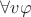 $\forall v\varphi$