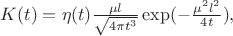 $K(t)=\eta(t)\frac{\mu l}{\sqrt{4 \pi t^3\mathstrut}}\exp (- \frac{\mu^2 l^2}{4t}),$