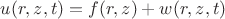$u(r,z,t)=f(r,z)+w(r,z,t)$