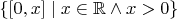 $\{[0,x] \mid x \in \mathbb R \land x > 0\}$