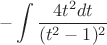 $$- \int \frac{4t^2 dt}{(t^2-1)^2}$$