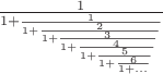 $\frac{1}{1+\frac{1}{1+\frac{2}{1+\frac{3}{1+\frac{4}{1+\frac{5}{1+\frac{6}{1+\dots}}}}}}}$