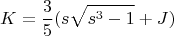 $$
K=\frac35(s\sqrt{s^3-1}+J)
$$
