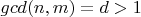 $gcd(n,m) = d > 1$