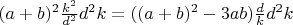 $\[ (a + b)^2 \frac{{k^2 }} {{d^2 }}d^2 k = ((a + b)^2 - 3ab)\frac{d} {k}d^2 k \]$