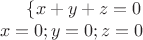 $\{ x+y+z=0 \\ x=0;y=0;z=0$