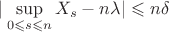 $$
|\sup\limits_{0\leqslant s\leqslant n}X_s-n\lambda|\leqslant n\delta
$$