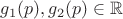 $g_1(p), g_2(p) \in \mathbb{R}$