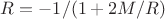 $R=-1/(1+2M/R)$