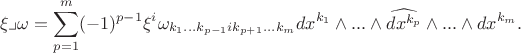 $$\xi\lrcorner\omega=\sum\limits_{p=1}^m(-1)^{p-1}\xi^i\omega_{k_1...k_{p-1}ik_{p+1}...k_m}dx^{k_1}\wedge...\wedge \widehat{dx^{k_p}}\wedge...\wedge dx^{k_m}.$$