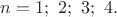 $n=1;\ 2;\ 3;\ 4.$