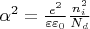 $\alpha^2=\frac{{{e^2}}}{{\varepsilon {\varepsilon _0}}}\frac{{n_i^2}}{{{N_d}}}$