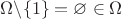 $\Omega\backslash\{1\} = \varnothing\in\Omega$