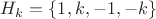 $H_k = \{1, k, -1, -k\}$