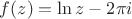 $f(z)=\ln z - 2\pi i$