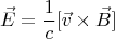$$ \vec E = \frac{1}{c}  [\vec v \times \vec B] $$