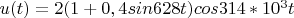 $u(t) = 2(1+0,4sin628t)cos314*10^3t$