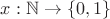 $x:\mathbb N\to\{0,1\}$