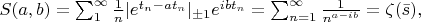 $\begin{equation*}
	S(a,b)=\sum_{1}^{\infty}\frac{1}{n}|e^{t_n-at_{n}}|_{\pm 1}e^{ibt_{n}}=\sum_{n=1}^{\infty}\frac{1}{n^{a-ib}}=\zeta(\bar{s}),
\end{equation}$