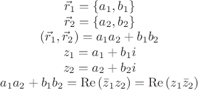$$\begin{matrix}
  {{{\vec{r}}}_{1}}=\left\{ {{a}_{1}},{{b}_{1}} \right\} \\ 
  {{{\vec{r}}}_{2}}=\left\{ {{a}_{2}},{{b}_{2}} \right\} \\ 
  \left( {{{\vec{r}}}_{1}},{{{\vec{r}}}_{2}} \right)={{a}_{1}}{{a}_{2}}+{{b}_{1}}{{b}_{2}} \\ 
  {{z}_{1}}={{a}_{1}}+{{b}_{1}}i \\ 
  {{z}_{2}}={{a}_{2}}+{{b}_{2}}i \\ 
  {{a}_{1}}{{a}_{2}}+{{b}_{1}}{{b}_{2}}=\operatorname{Re}\left( {{{\bar{z}}}_{1}}{{z}_{2}} \right)=\operatorname{Re}\left( {{z}_{1}}{{{\bar{z}}}_{2}} \right) \\ 
\end{matrix}$$