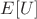 $E[U]$