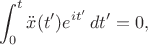 $$\int_0^t\ddot x(t')e^{it'}\,dt'=0,$$
