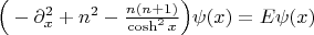 $\Big(-\partial_x^2+n^2-\frac{n(n+1)}{\cosh^2{x}}\Big)\psi(x)=E\psi(x)$