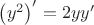 $\left(y^2\right)'=2yy'$