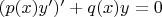 $(p(x)y')'+q(x)y=0$