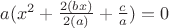 $a(x^2 + \frac{2(bx)}{2(a)} + \frac{c}{a}) = 0$