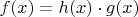 $f(x)=h(x)\cdot g(x)$