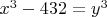 ${{x}^{3}}-432={{y}^{3}}$