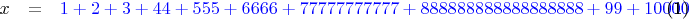 \begin{eqnarray}
x&=&{\color{blue}1+2+3+44+555+6666+77777777777+888888888888888888+99+10000}
\end{eqnarray}