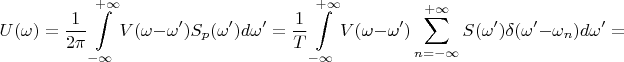 $$U(\omega)=\frac 1 {2\pi}\int\limits_{-\infty}^{+\infty}V(\omega-\omega')S_p(\omega')d\omega'=\frac 1 {T}\int\limits_{-\infty}^{+\infty}V(\omega-\omega')\sum\limits_{n=-\infty}^{+\infty}S(\omega')\delta(\omega'-\omega_n)d\omega'=$$