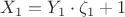 $X_1=Y_1\cdot \zeta_1+1$