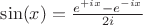 $\sin(x) = \frac{e^{+ix}-e^{-ix}}{2i}$