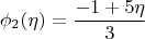$$\phi_2(\eta) = \frac{-1 + 5 \eta}{3}$$