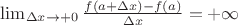 $\lim_{\Delta x \to +0}  \frac {f(a+\Delta x) - f(a)}{\Delta x} = +\infty $