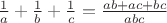 $\frac{1} {a} +\frac{1}{b}+\frac{1}{c}=\frac{ab+ac+bc}{abc}$