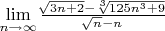 $\lim\limits_{n\to\infty}  \frac{\sqrt[]{3n+2}-\sqrt[3]{125n^{3}+9}}{\sqrt[]{n}-n}  $