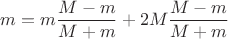 $m=m\dfrac{M-m}{M+m}+2M\dfrac{M-m}{M+m}$